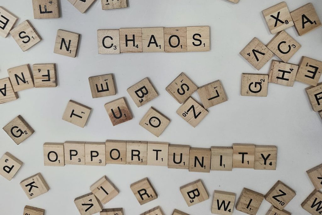 Chaos is another name for opportunity